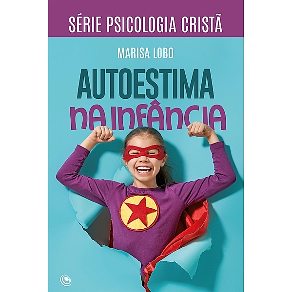 Autoestima na infância / Série Psicologia Cristã, Marisa Lobo