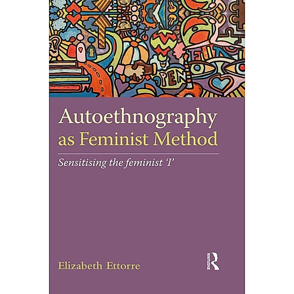 Autoethnography as Feminist Method, Elizabeth Ettorre