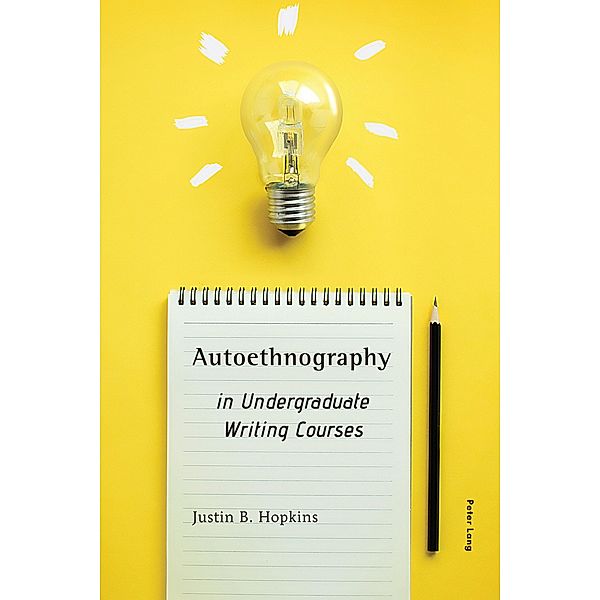 Autoethnography in Undergraduate Writing Courses, Justin B. Hopkins
