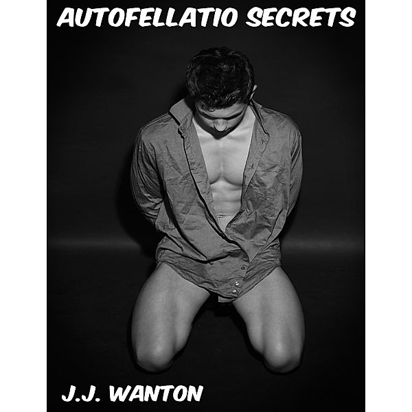 Autofellatio Secrets, J. J. Wanton