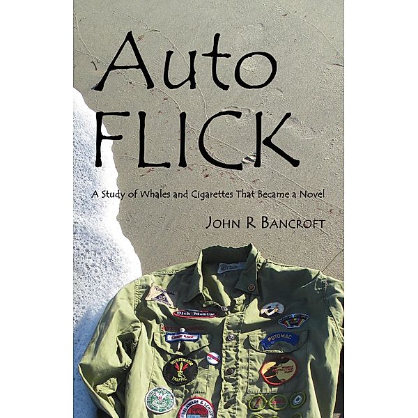 AutoFlick: A Study of Whales and Cigarettes That Became a Novel / John R Bancroft, John R Bancroft