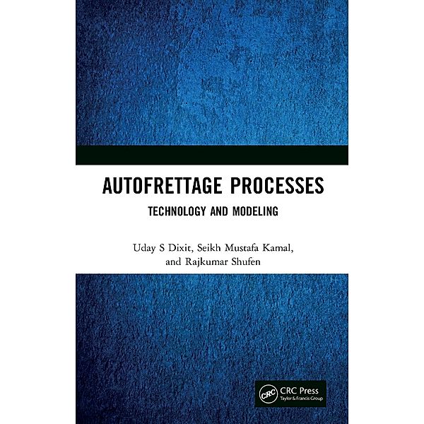 Autofrettage Processes, Uday S Dixit, Seikh Mustafa Kamal, Rajkumar Shufen