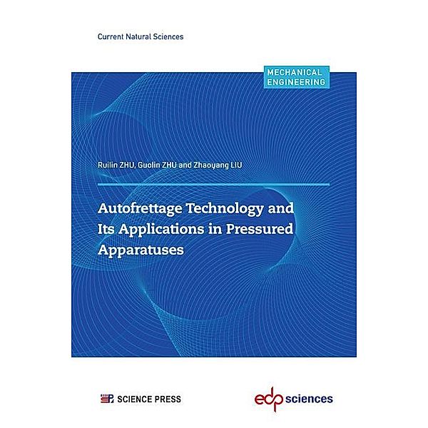 Autofrettage Technology and Its Applications in Pressured Apparatuses, Ruilin Zhu, Guolin Zhu, Zhaoyang Liu