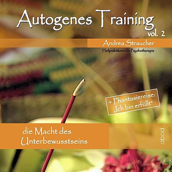 Autogenes Training - 2 - Die Macht des Unterbewusstseins, Andrea Straucher