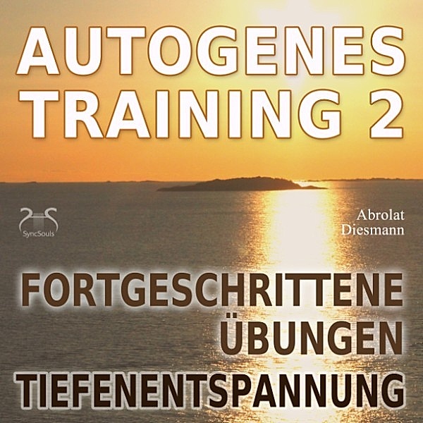 Autogenes Training 2 -  Fortgeschrittene Übungen der konzentrativen Selbstentspannung, Torsten Abrolat, Franziska Diesmann