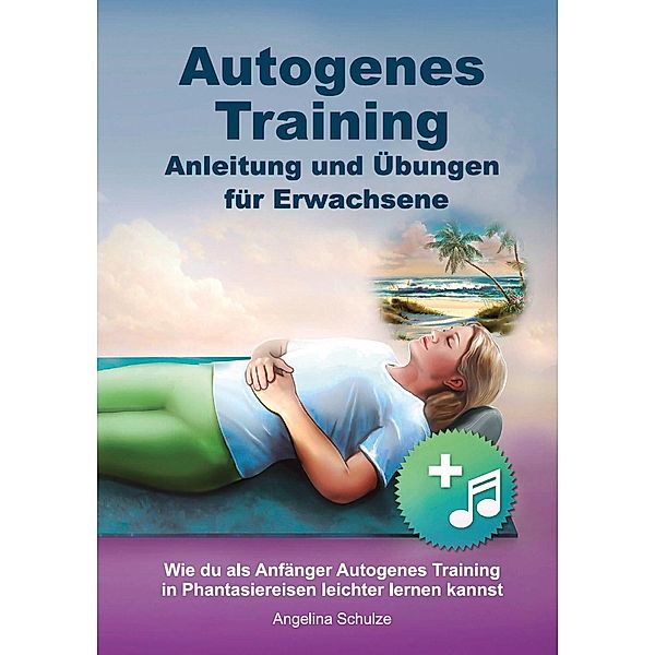 Autogenes Training Anleitung und Übungen für Erwachsene, Angelina Schulze