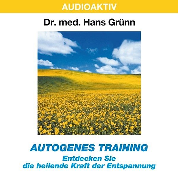 Autogenes Training - Entdecken Sie die heilende Kraft der Entspannung, Dr. Hans Grünn