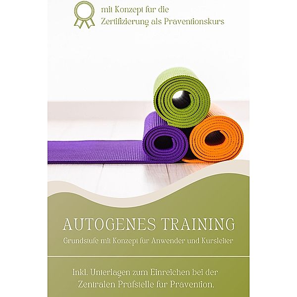 Autogenes Training Grundstufe mit Kurskonzept für Trainer und Anwender, Michelle Amecke
