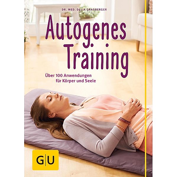 Autogenes Training / GU Einzeltitel Gesundheit/Alternativheilkunde, Delia Grasberger