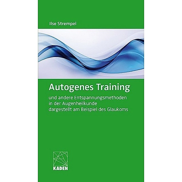 Autogenes Training und andere Entspannungsmethoden in der Augenheilkunde dargestellt am Beispiel des Glaukoms, m. 1 Audio-CD, Ilse Prof. Dr. med. Strempel