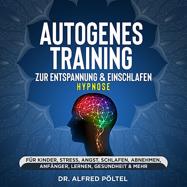 Autogenes Training zur Entspannung & Einschlafen - Hypnose, Dr. Alfred Pöltel