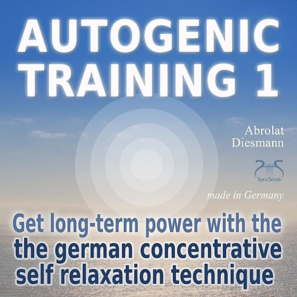 Autogenic Training 1 - get long-term power with the german concentrative self relaxation technique, Torsten Abrolat, Franziska Diesmann