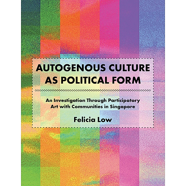 Autogenous Culture as Political Form, Felicia Low