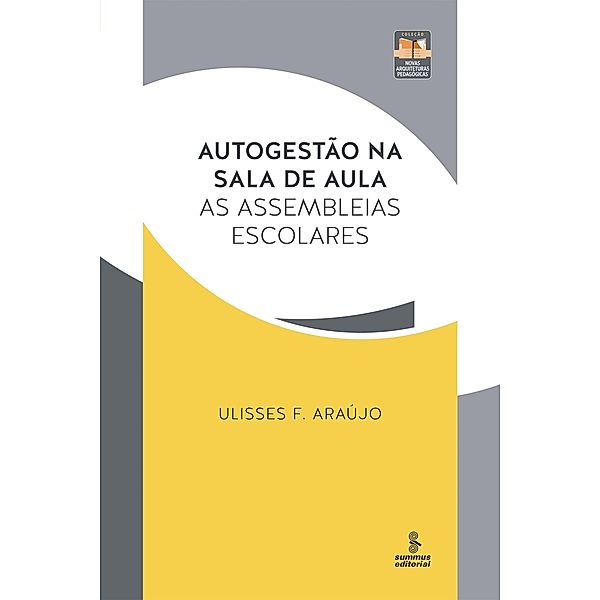 Autogestão na sala de aula / Novas Arquiteturas Pedagógicas, Ulisses F. Araújo
