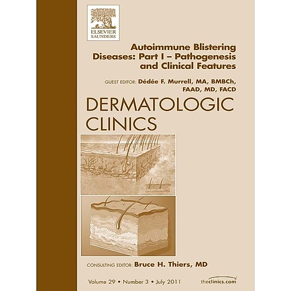 AutoImmune Blistering Disease Part I, An Issue of Dermatologic Clinics, Dédée F. Murrell