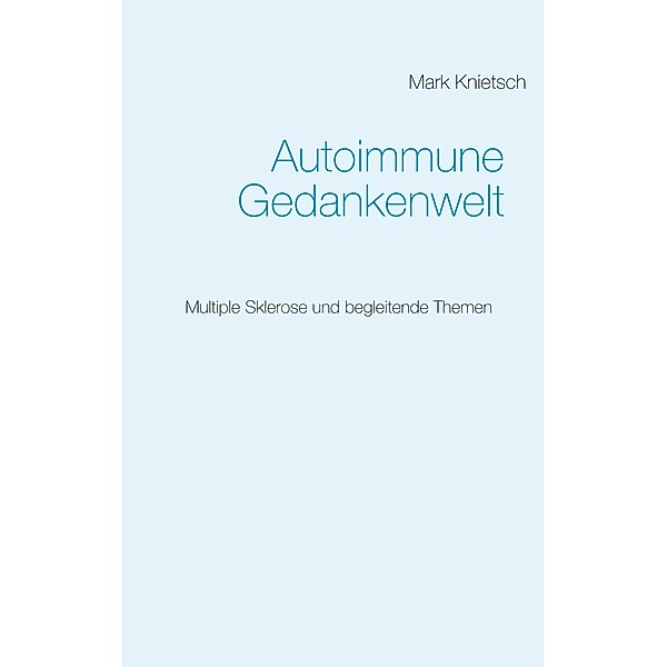 Autoimmune Gedankenwelt, Mark Knietsch