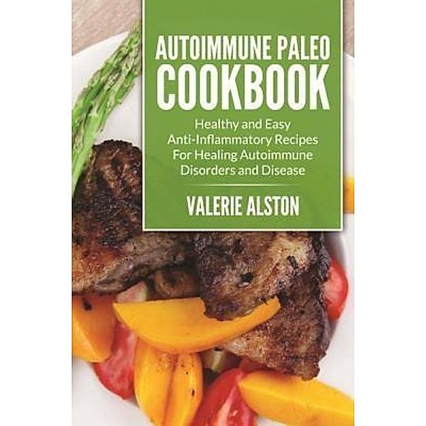 Autoimmune Paleo Cookbook / Mihails Konoplovs, Valerie Alston