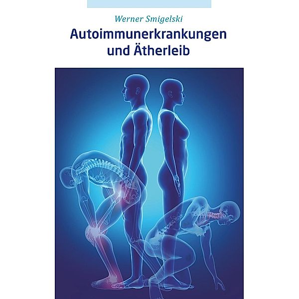 Autoimmunerkrankungen und Ätherleib, Werner Smigelski