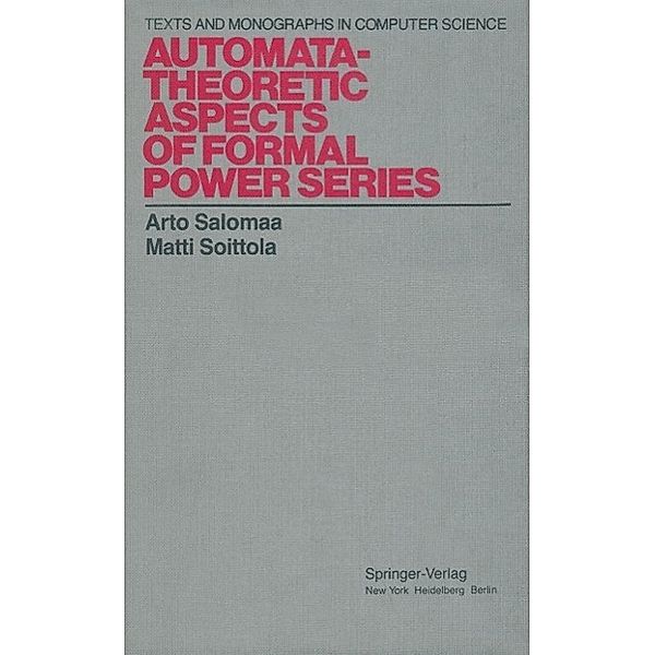 Automata-Theoretic Aspects of Formal Power Series / Monographs in Computer Science, Arto Salomaa, Matti Soittola