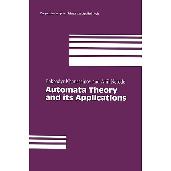 Automata Theory and its Applications / Progress in Computer Science and Applied Logic Bd.21, Bakhadyr Khoussainov, Anil Nerode