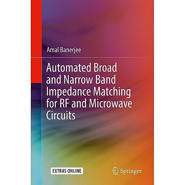 Automated Broad and Narrow Band Impedance Matching for RF and Microwave Circuits, Amal Banerjee