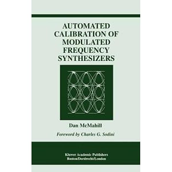 Automated Calibration of Modulated Frequency Synthesizers / The Springer International Series in Engineering and Computer Science Bd.650, Dan McMahill