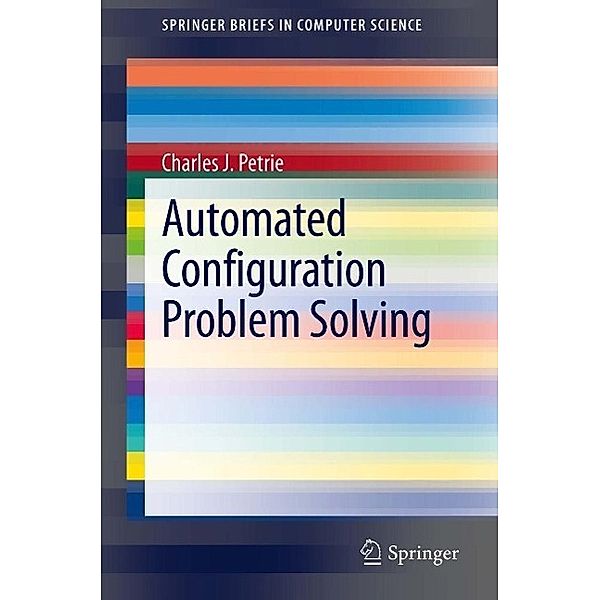 Automated Configuration Problem Solving / SpringerBriefs in Computer Science, Charles J. Petrie