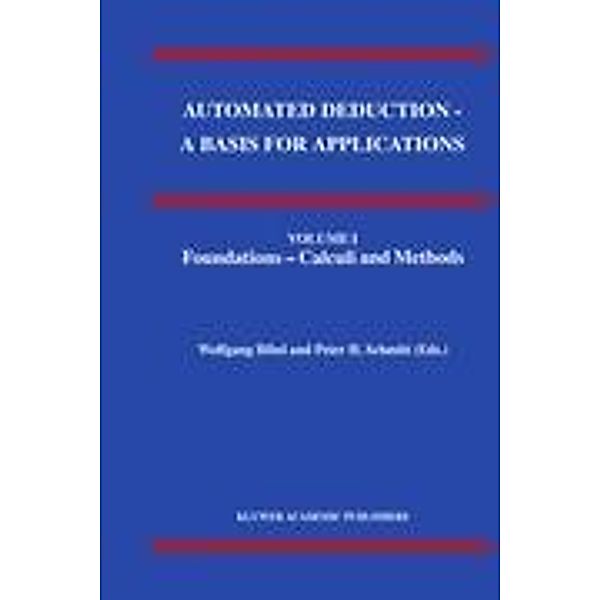 Automated Deduction - A Basis for Applications Volume I Foundations - Calculi and Methods Volume II Systems and Implemen