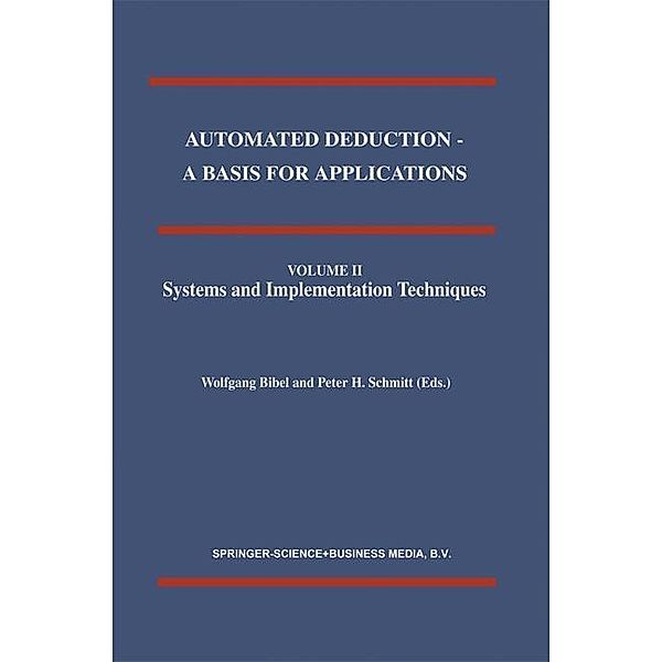 Automated Deduction - A Basis for Applications Volume I Foundations - Calculi and Methods Volume II Systems and Implementation Techniques Volume III Applications