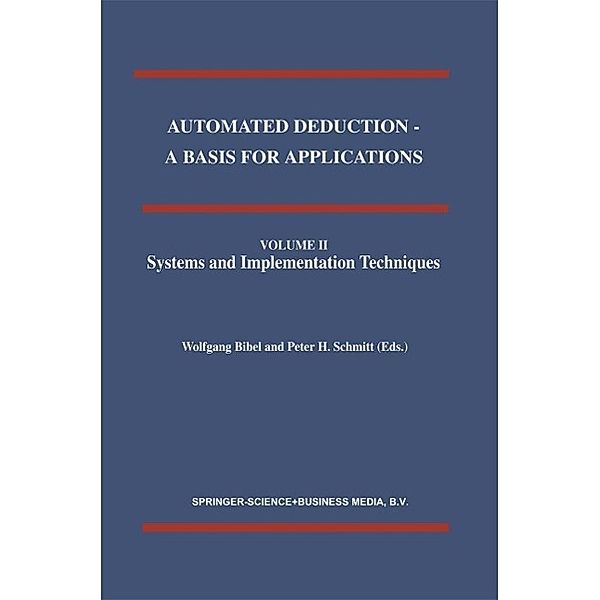 Automated Deduction - A Basis for Applications Volume I Foundations - Calculi and Methods Volume II Systems and Implementation Techniques Volume III Applications / Applied Logic Series Bd.9