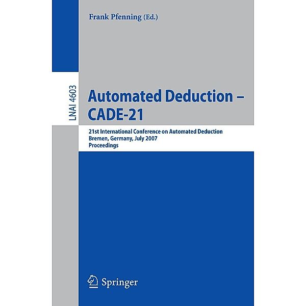 Automated Deduction - CADE-21 / Lecture Notes in Computer Science Bd.4603