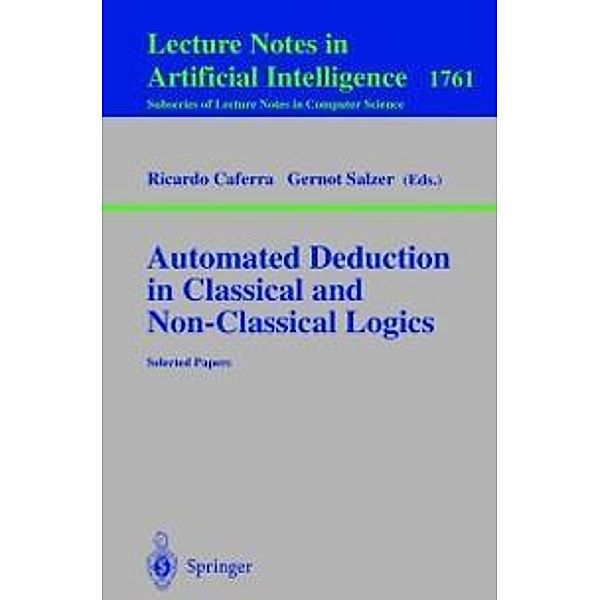 Automated Deduction in Classical and Non-Classical Logics / Lecture Notes in Computer Science Bd.1761