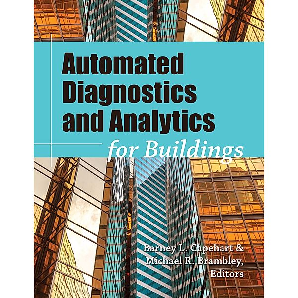 Automated Diagnostics and Analytics for Buildings, Barney L. Capehart, Michael R. Brambley
