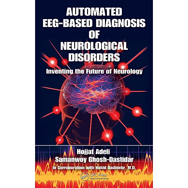 Automated EEG-Based Diagnosis of Neurological Disorders, Hojjat Adeli, Samanwoy Ghosh-Dastidar