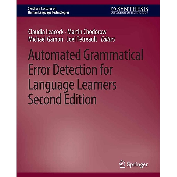 Automated Grammatical Error Detection for Language Learners, Second Edition / Synthesis Lectures on Human Language Technologies, Claudia Leacock, Michael Gamon, Joel Alejandro Mejia, Martin Chodorow