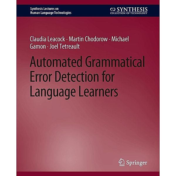 Automated Grammatical Error Detection for Language Learners / Synthesis Lectures on Human Language Technologies, Claudia Leacock, Martin Chodorow, Michael Gamon, Joel Tetreault