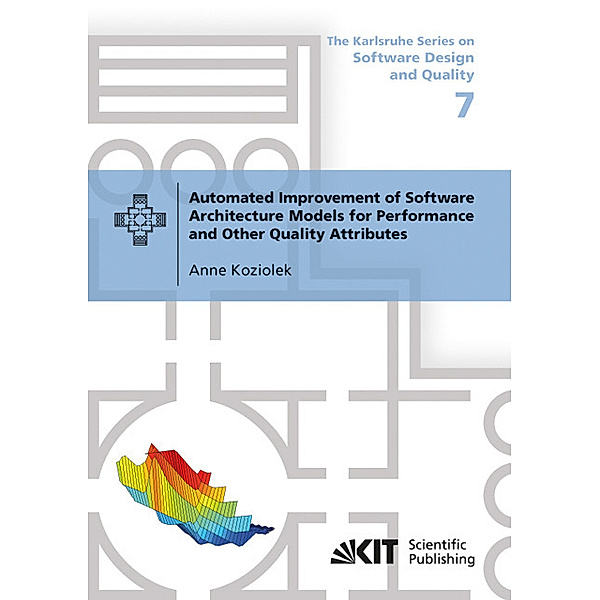 Automated Improvement of Software Architecture Models for Performance and Other Quality Attributes, Anne Koziolek
