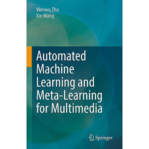 Automated Machine Learning and Meta-Learning for Multimedia, Wenwu Zhu, Xin Wang
