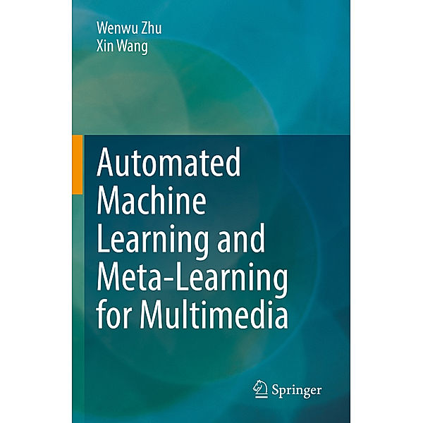 Automated Machine Learning and Meta-Learning for Multimedia, Wenwu Zhu, Xin Wang