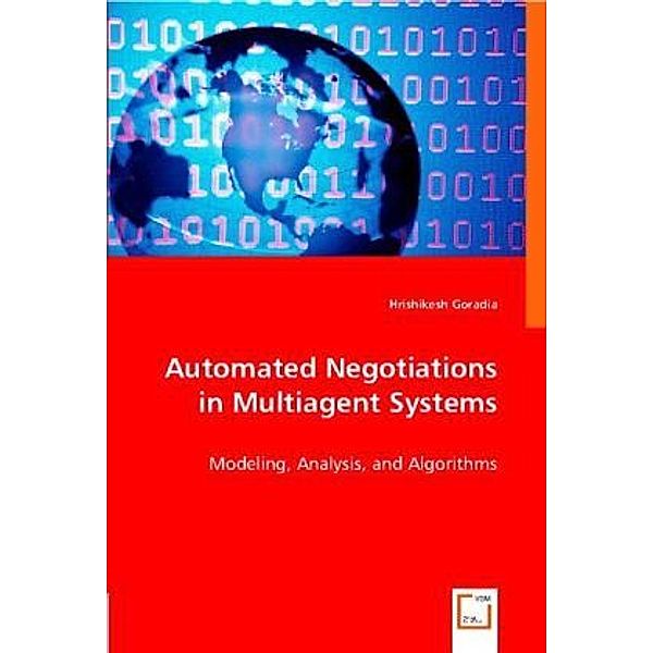 Automated Negotiations in Multiagent Systems, Hrishikesh Goradia