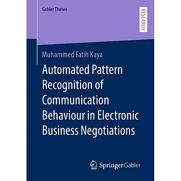 Automated Pattern Recognition of Communication Behaviour in Electronic Business Negotiations / Gabler Theses, Muhammed Fatih Kaya