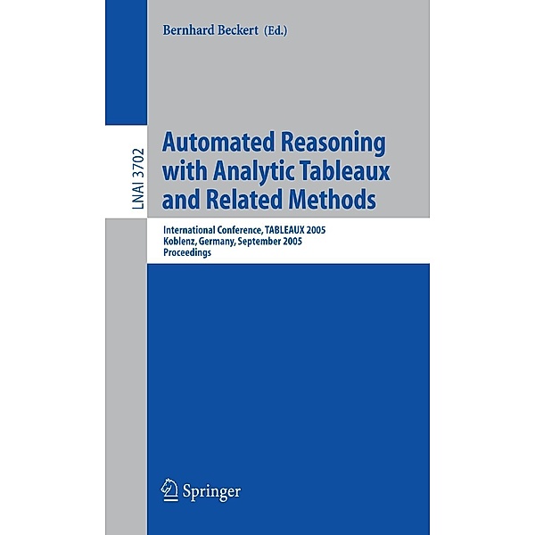 Automated Reasoning with Analytic Tableaux and Related Methods / Lecture Notes in Computer Science Bd.3702