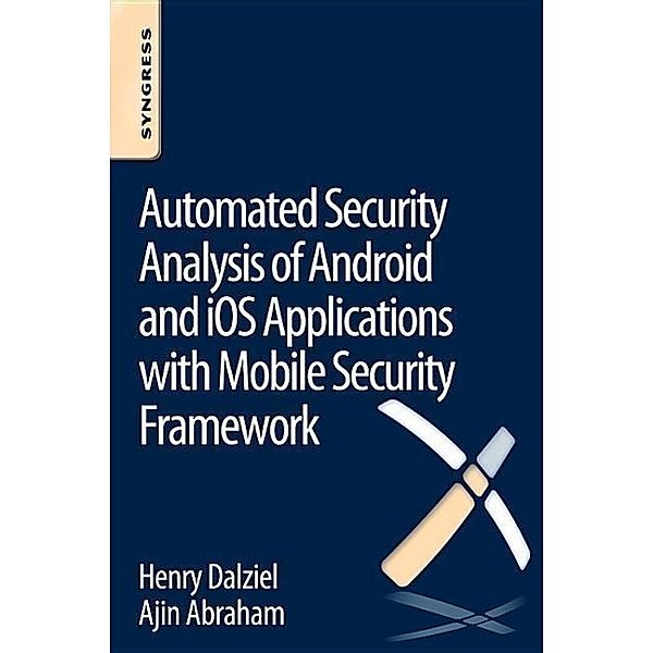 Automated Security Analysis of Android and iOS Applications with Mobile Security Framework, Henry Dalziel, Ajin Abraham
