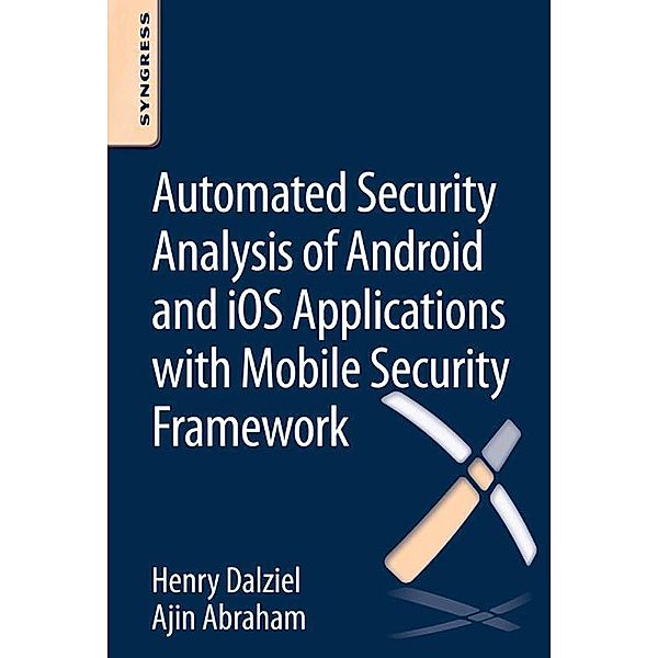 Automated Security Analysis of Android and iOS Applications with Mobile Security Framework, Henry Dalziel, Ajin Abraham