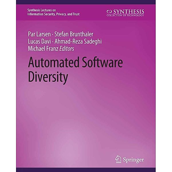Automated Software Diversity / Synthesis Lectures on Information Security, Privacy, and Trust, Per Larsen, Stefan Brunthaler, Lucas Davi, Ahmad-Reza Sadeghi, Michael Franz