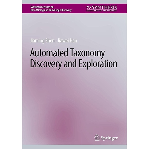 Automated Taxonomy Discovery and Exploration / Synthesis Lectures on Data Mining and Knowledge Discovery, Jiaming Shen, Jiawei Han