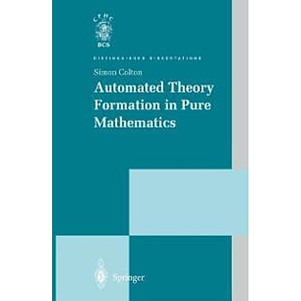 Automated Theory Formation in Pure Mathematics / Distinguished Dissertations, Simon Colton