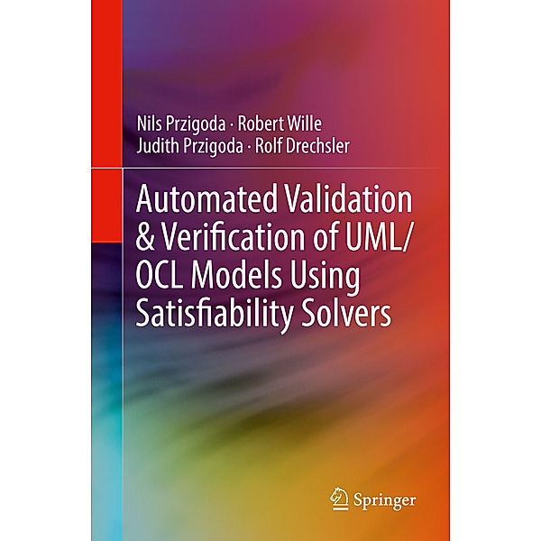 Automated Validation & Verification of UML/OCL Models Using Satisfiability Solvers, Nils Przigoda, Robert Wille, Judith Przigoda, Rolf Drechsler