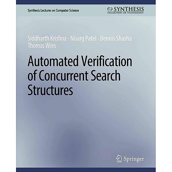 Automated Verification of Concurrent Search Structures / Synthesis Lectures on Computer Science, Siddharth Krishna, Nisarg Patel, Dennis Shasha, Thomas Wies