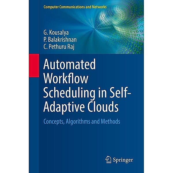 Automated Workflow Scheduling in Self-Adaptive Clouds / Computer Communications and Networks, G. Kousalya, P. Balakrishnan, C. Pethuru Raj